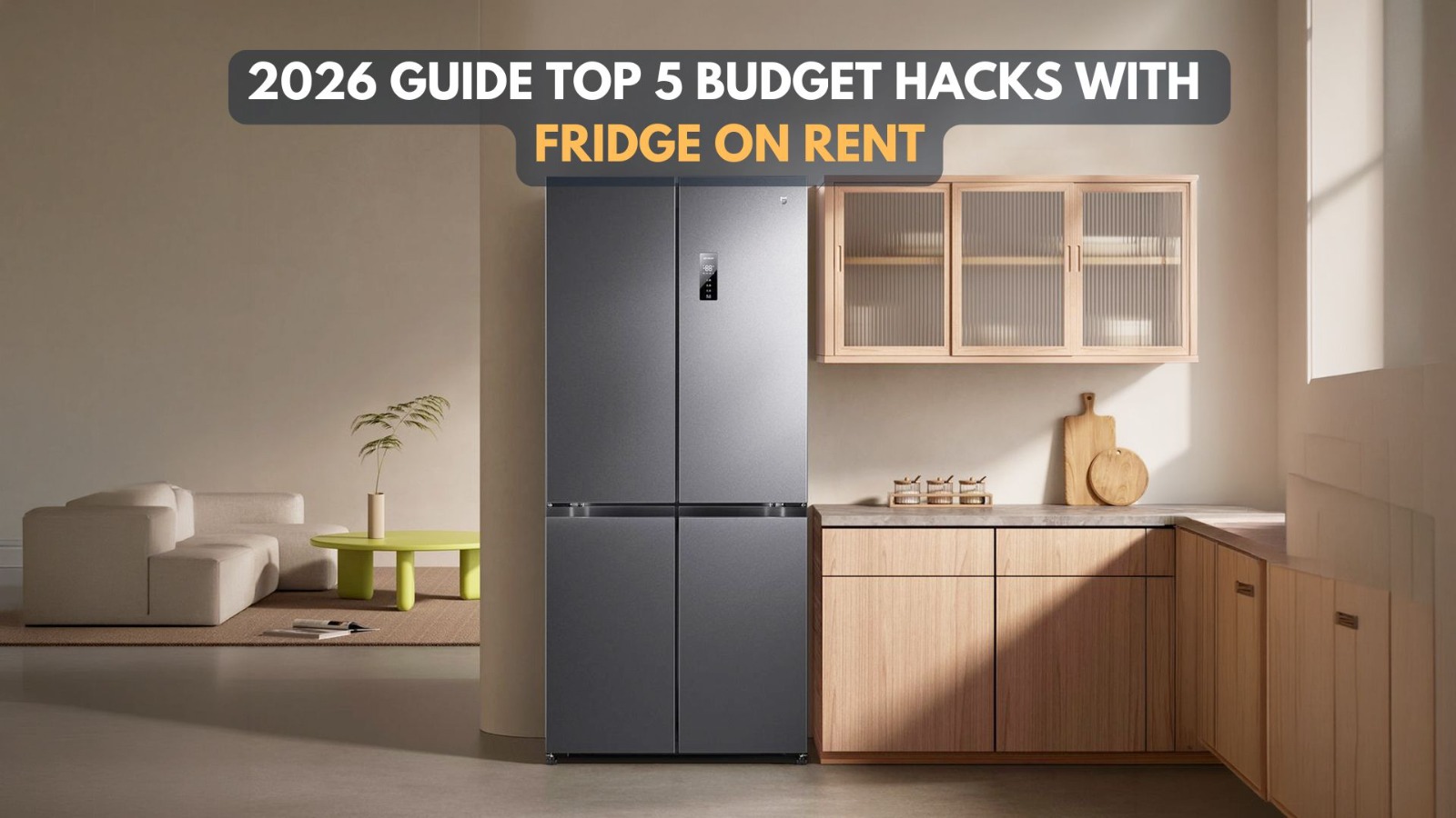 2026 Guide: Top 5 Budget Hacks with Fridge on Rent